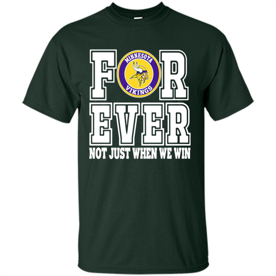 Minnesota Vikings Forever For ever not just when we win - Shirt