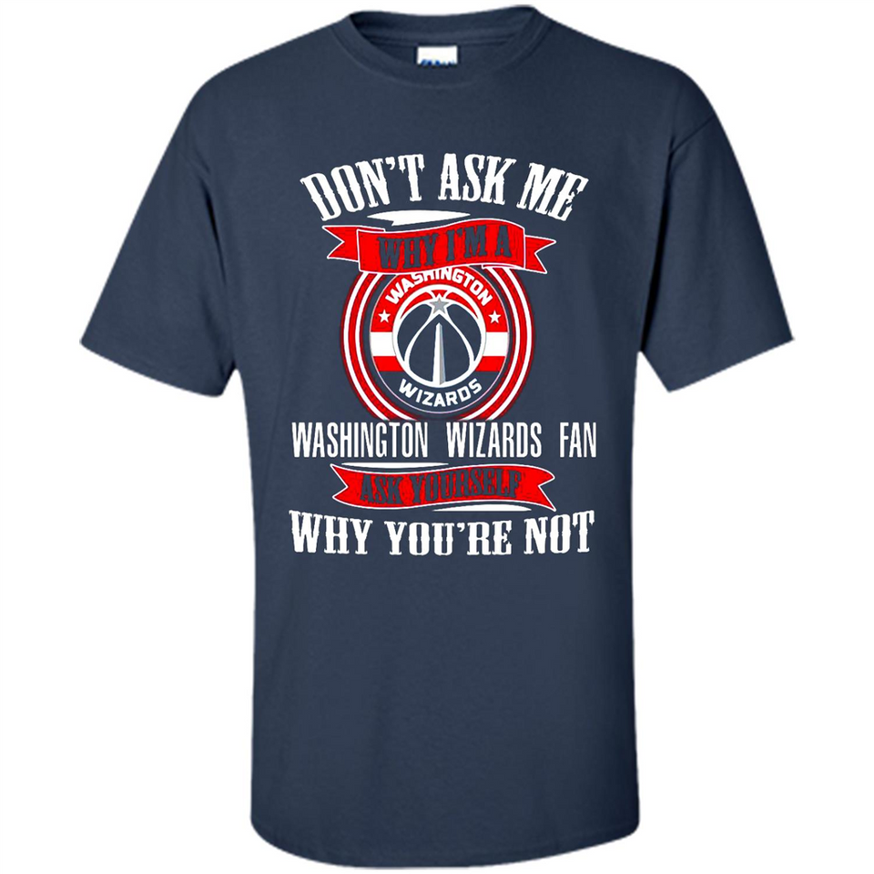 Don't Ask Me Why I'm A Washington Wizards Fan Ask Yourself