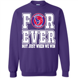 Houston Texans Forever For ever not just when we win - Sweatshirt