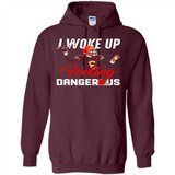 I woke up feeling dangerous - Hoodie