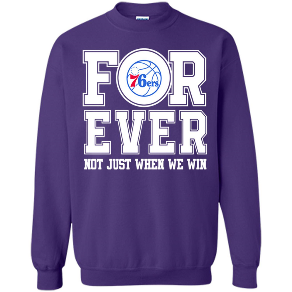 Philadelphia 76ers Forever For ever not just when we win - Sweatshirt