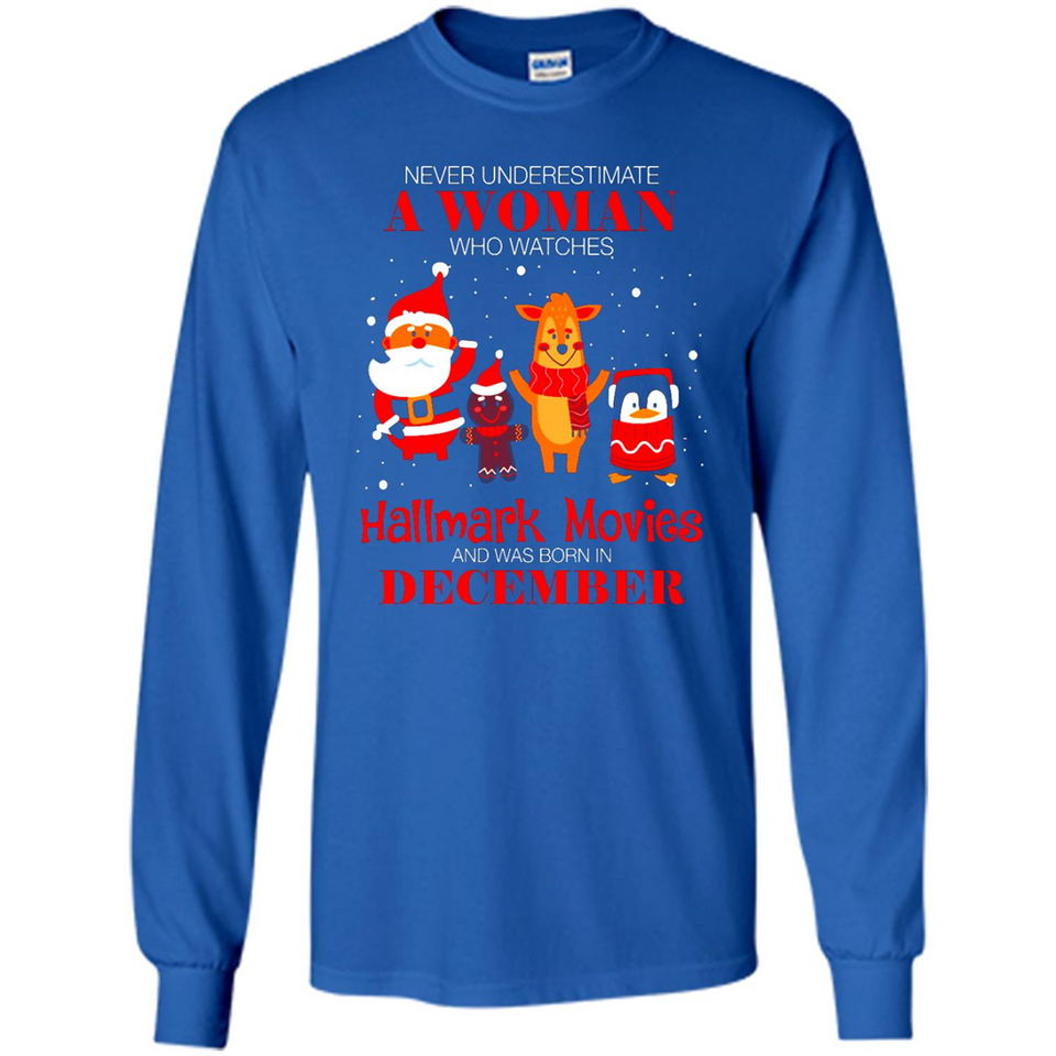 Never Underestimate A December Woman Watches Hallmark Movies Sweatshirt - Long Sleeve T-Shirt
