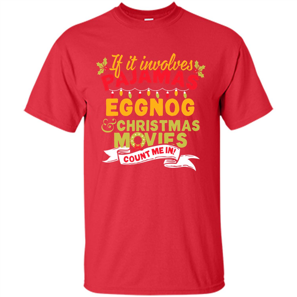 Pajamas, Eggnog and Christmas Movies Count Me In - Shirt