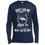 Don't Ask Me Why I'm A Denver Broncos Fan Ask Yourself