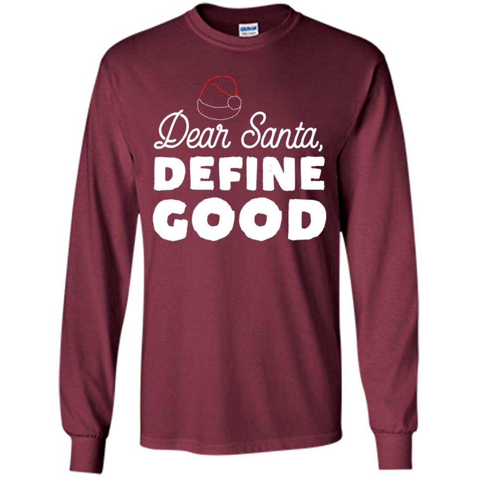 Dear Santa Define Good Christmas - Long Sleeve T-Shirt