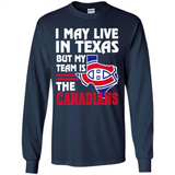 I May Live In Texas But My Team Is The Canadians - Long Sleeve T-Shirt