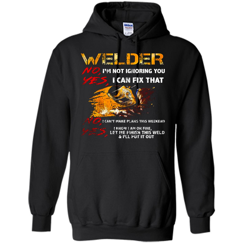 Know I'm on fire let me finish this weld shirt Sweatshirt - Hoodie