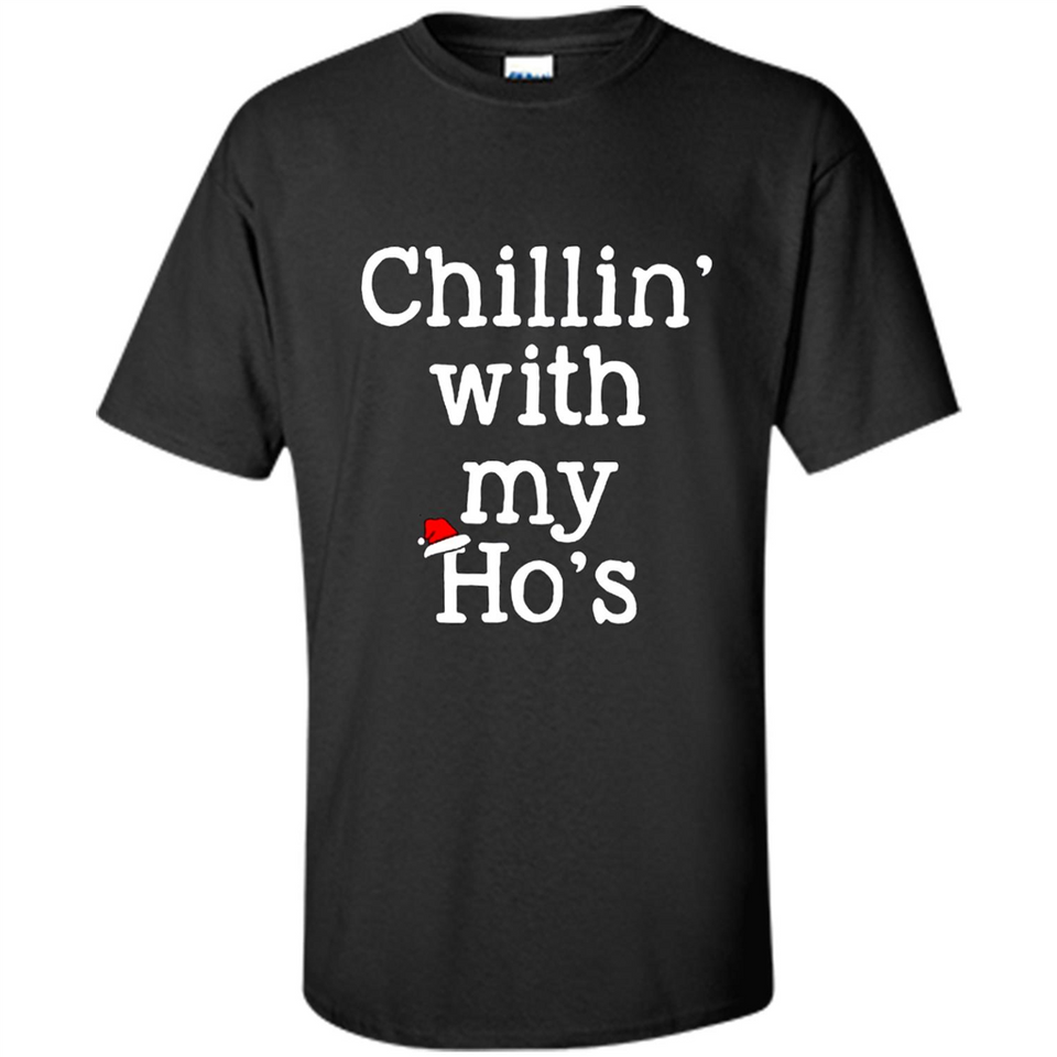 Chillin With My Ho's Funny - Shirt