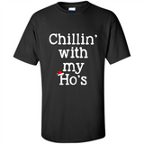 Chillin With My Ho's Funny - Shirt
