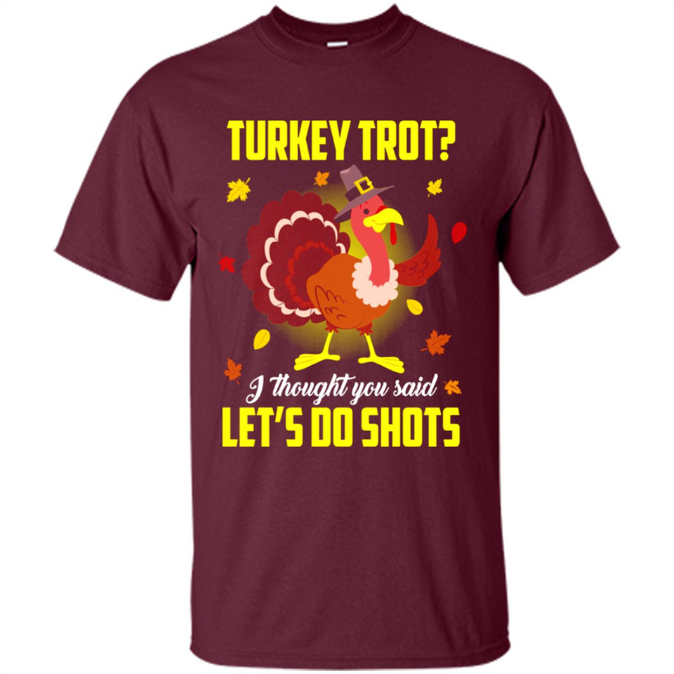 Turkey Thanksgiving I Thought You Said Let's Do Shots