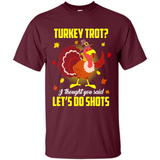 Turkey Thanksgiving I Thought You Said Let's Do Shots