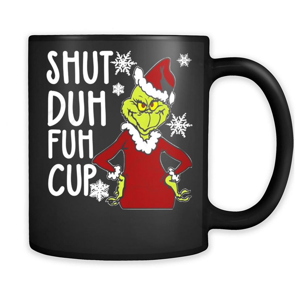 Christmas Grinch Shut Duh Fuh Cup