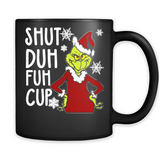 Christmas Grinch Shut Duh Fuh Cup