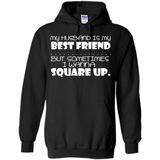 My Husband Is My Best Friend But Sometimes I Wanna Square Up - Hoodie
