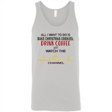 All I Want To Do Is Bake Christmas Cookies Drink Coffee And Watch The Hallmark Channel - Canvas Unisex Tank