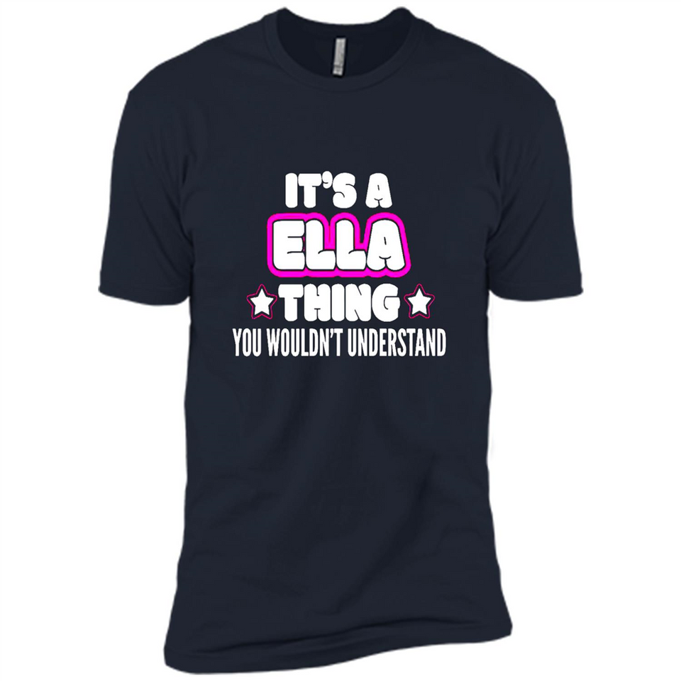 It's A Ella Thing You Wouldn't Understand - Premium Short Sleeve T-Shirt