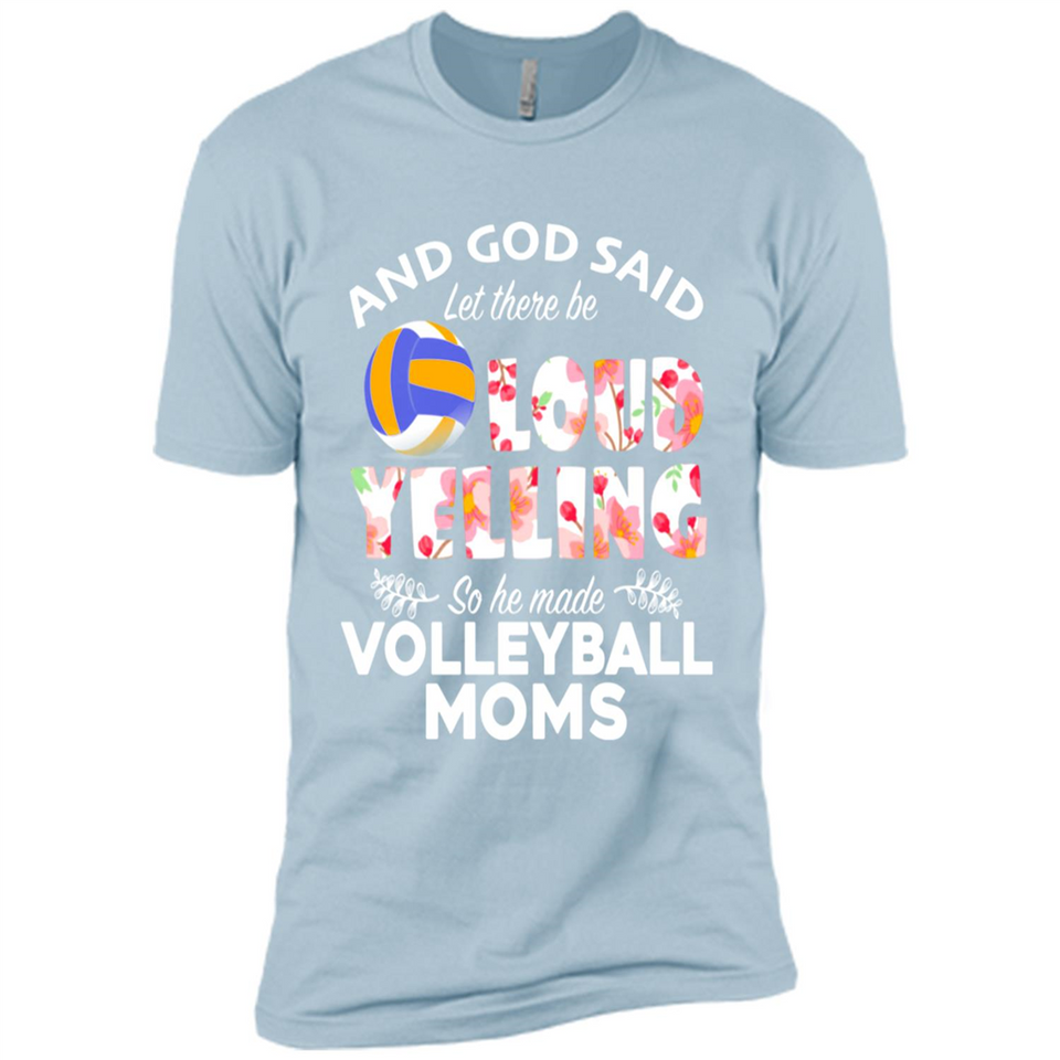 God Said let There Be Loud Yelling So He Made Volleyball Moms - Premium Short Sleeve T-Shirt
