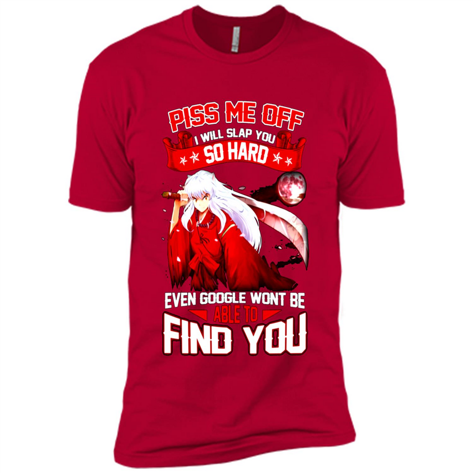 InuYasha Piss Me Off I Will Slap You So Hard Funny