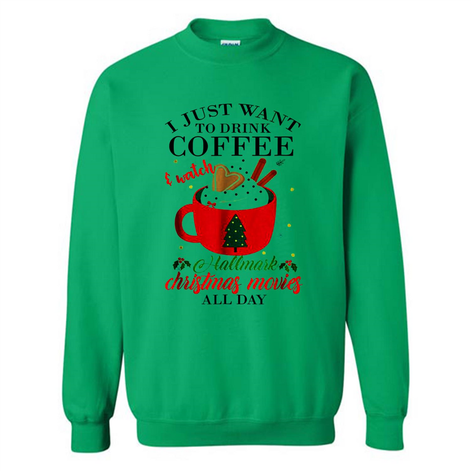 I Just Want To Drink Coffee And Watch Hallmark Christmas Movies All Day MERCHCUTE - Sweatshirt