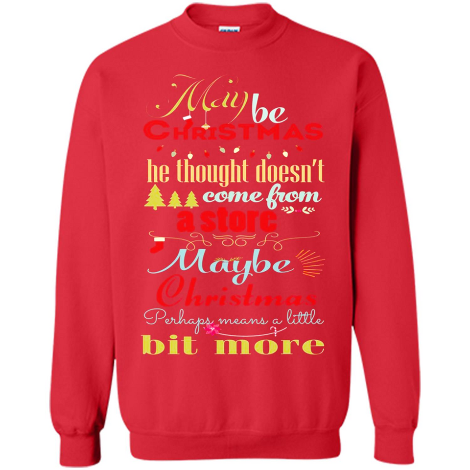 Maybe Christmas Doesn't Come From Store Christmas Means - Sweatshirt