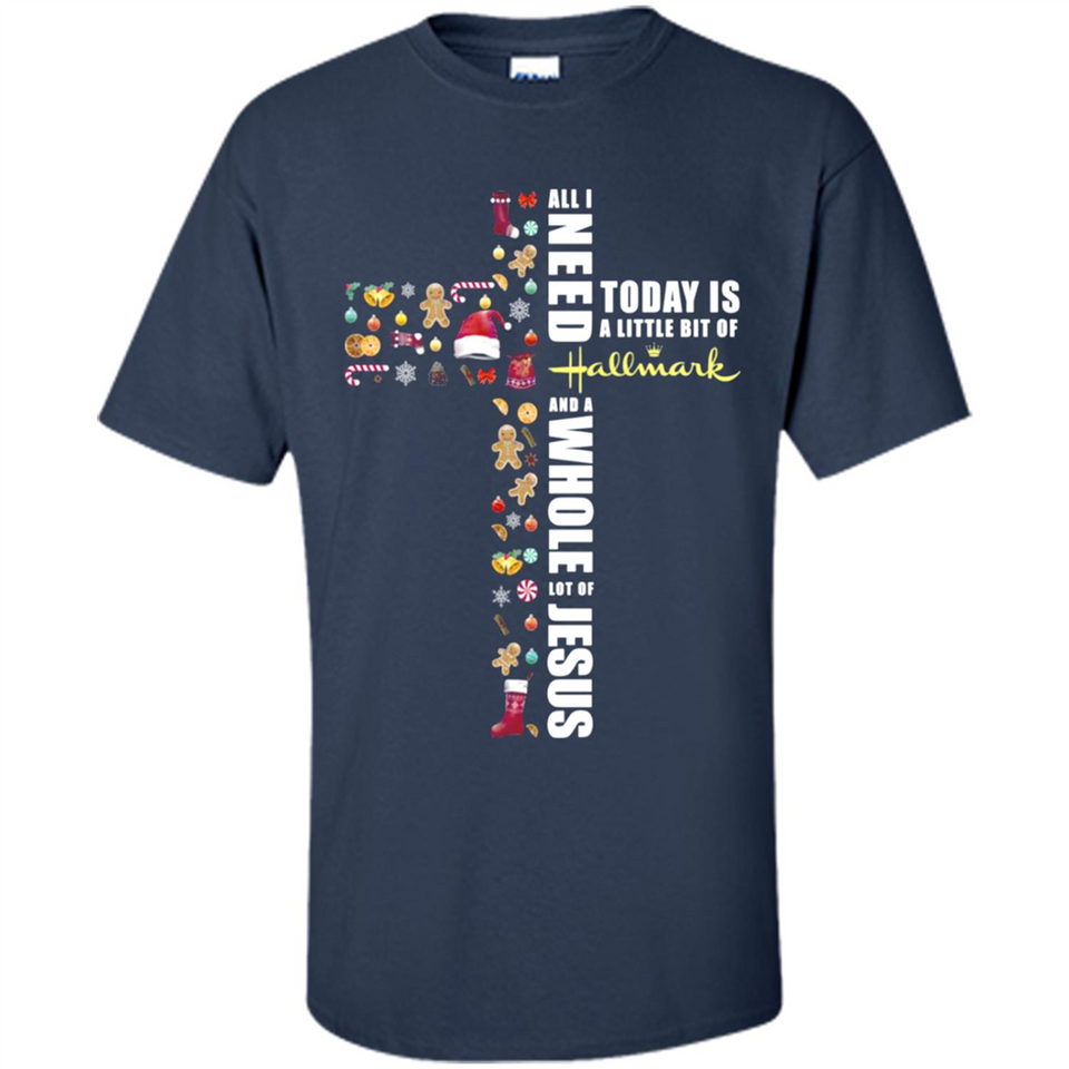 All I need today is a little bit of Hallmark and a whole lot of Jesus - Shirt