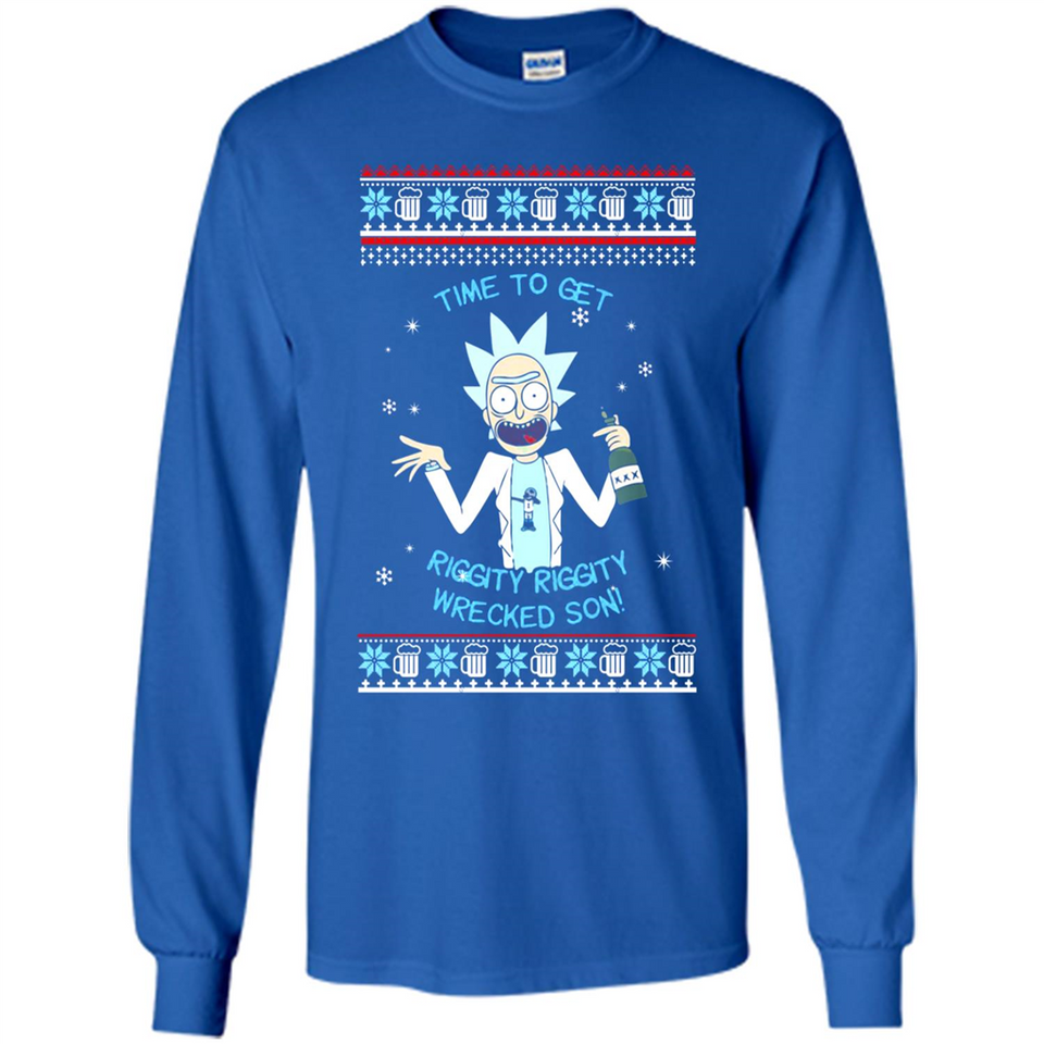 Rick and Morty Time to get Riggity Riggity Wrecked Son Christmas sweater - Long Sleeve T-Shirt
