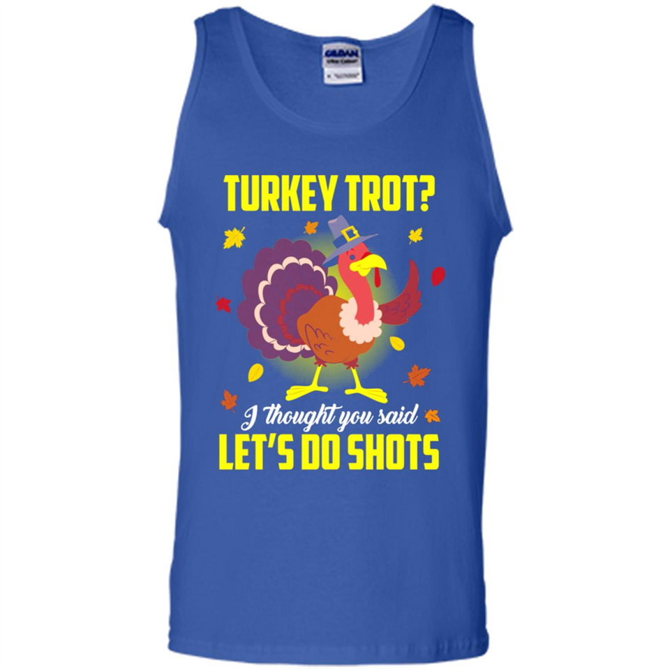 Turkey Thanksgiving I Thought You Said Let's Do Shots