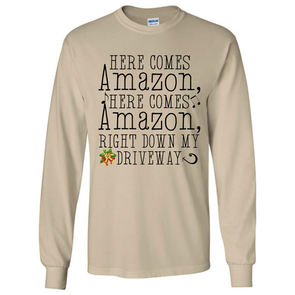 Here Comes Amazon Right Down My Driveway Christmas - Long Sleeve T-Shirt
