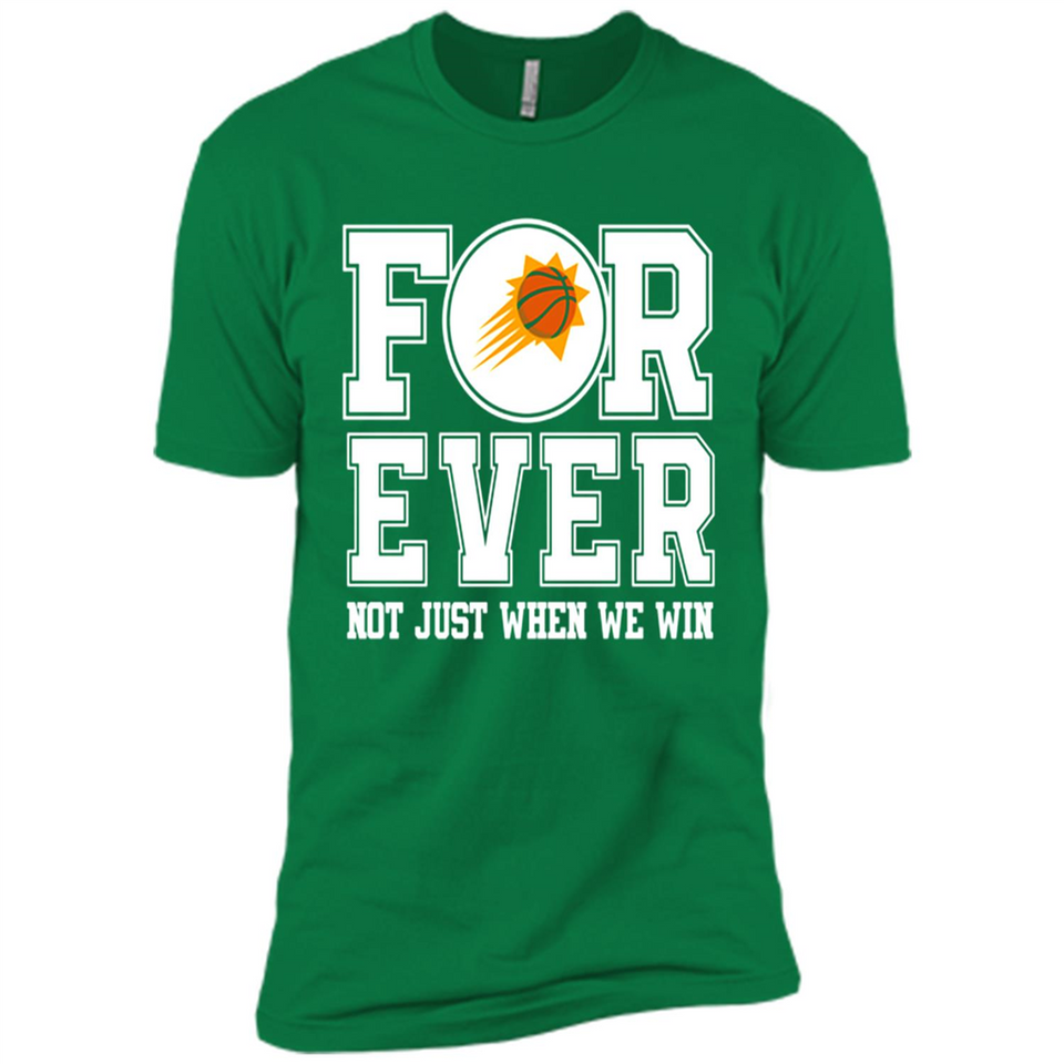 Phoenix Suns Forever For ever not just when we win - Premium Short Sleeve T-Shirt