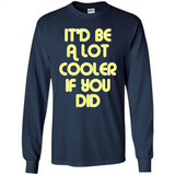 It'd Be A Lot Cooler If You Did Vintage Large Print - Long Sleeve T-Shirt