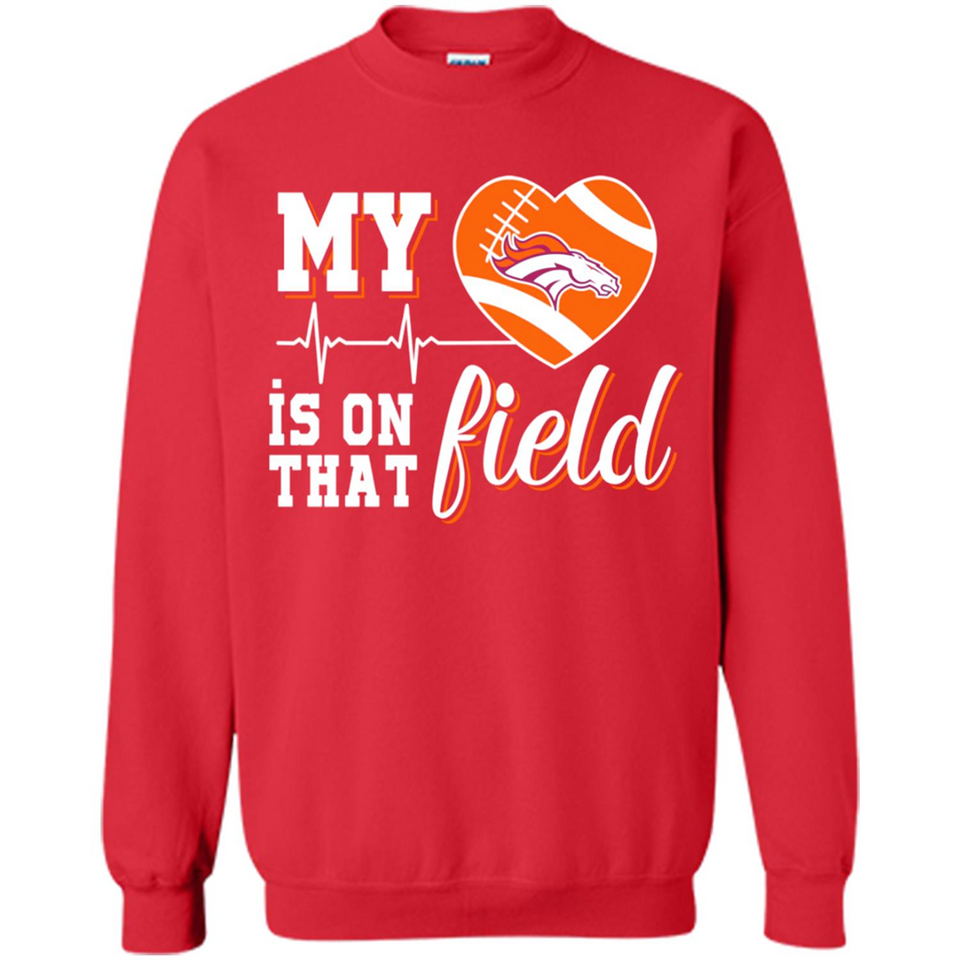 Denver Broncos Football My Heart is on that Field - Sweatshirt