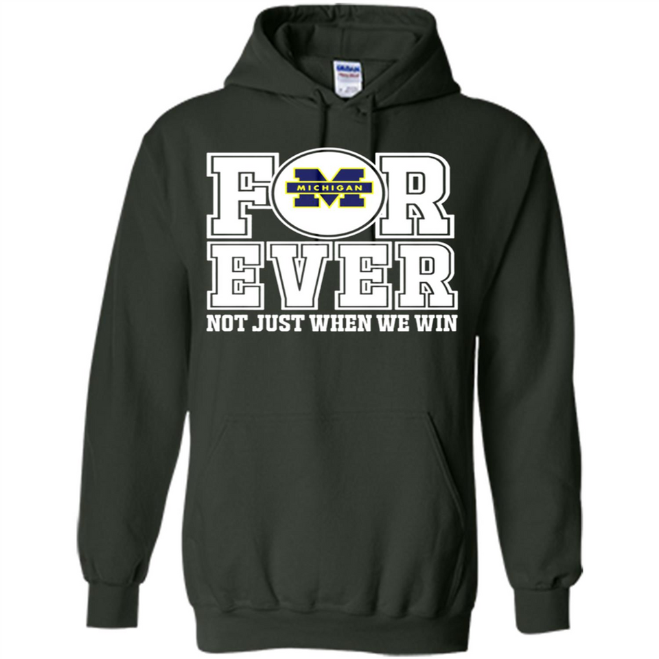 Michigan Wolverines Forever For ever not just when we win - Hoodie