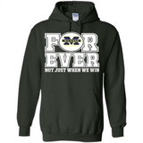 Michigan Wolverines Forever For ever not just when we win - Hoodie