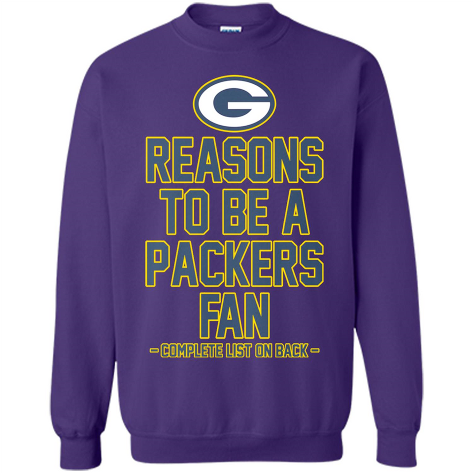 Reasons to be a Green Bay Packers Fan Complete List on Back - Sweatshirt