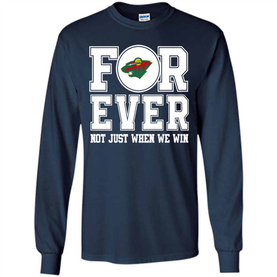 Minnesota Wild Forever For ever not just when we win - Long Sleeve T-Shirt