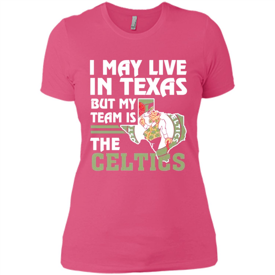 I May Live In Texas But My Team Is The Celtics - Ladies' Boyfriend T-Shirt