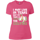 I May Live In Texas But My Team Is The Celtics - Ladies' Boyfriend T-Shirt
