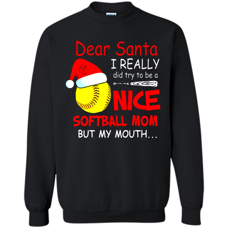 Dear Santa I Really Did Try To Be A Nice Softball Mom T-Shirt - Sweatshirt