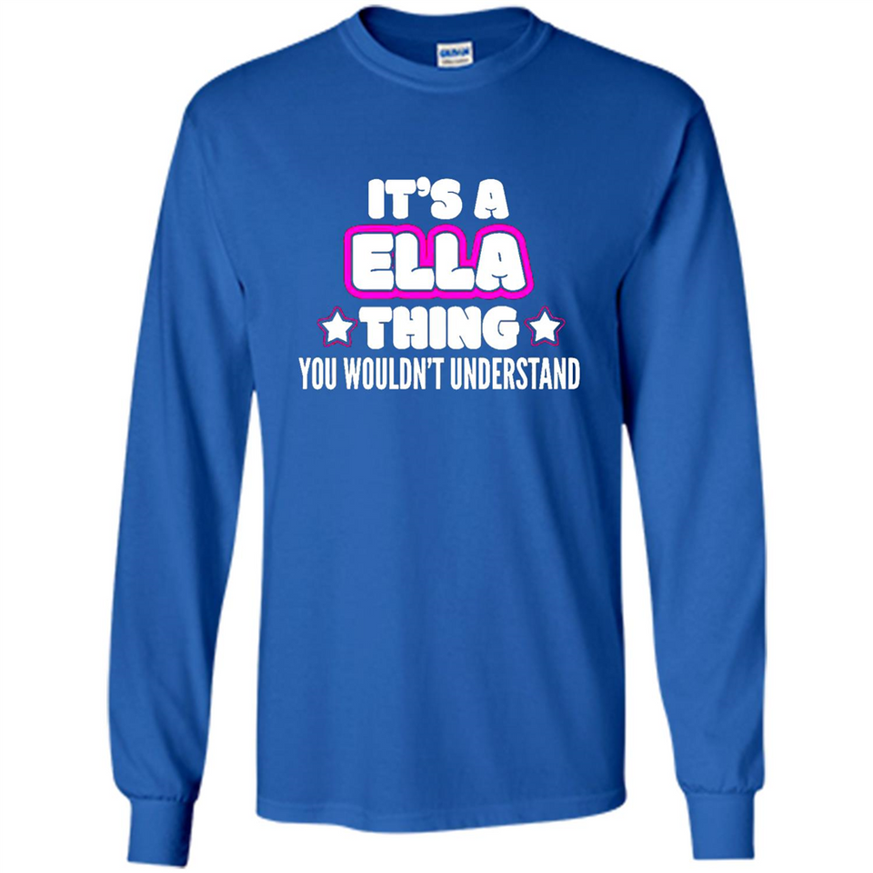 It's A Ella Thing You Wouldn't Understand - Long Sleeve T-Shirt