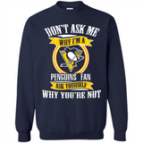 Don't Ask Me Why I'm A Pittsburgh Penguins Fan Ask Yourself
