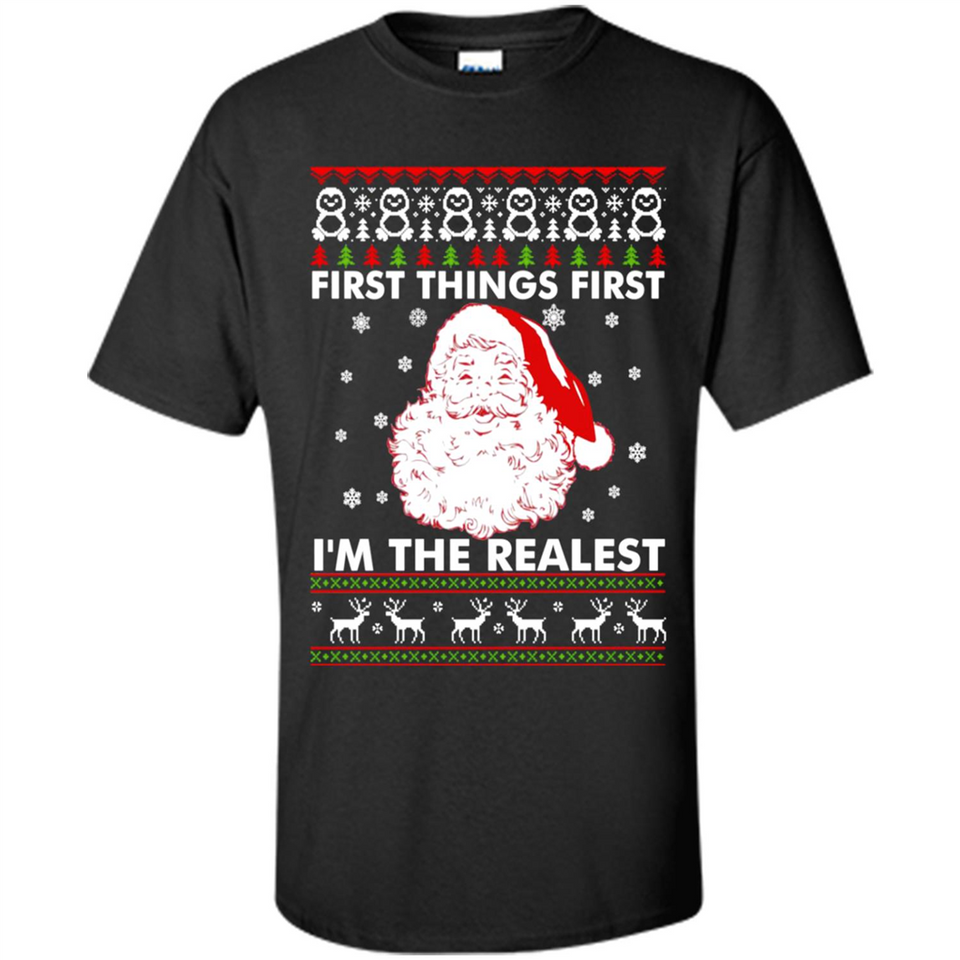 Santa First things first i’m the realest Christmas - Shirt