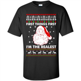 Santa First things first i’m the realest Christmas - Shirt