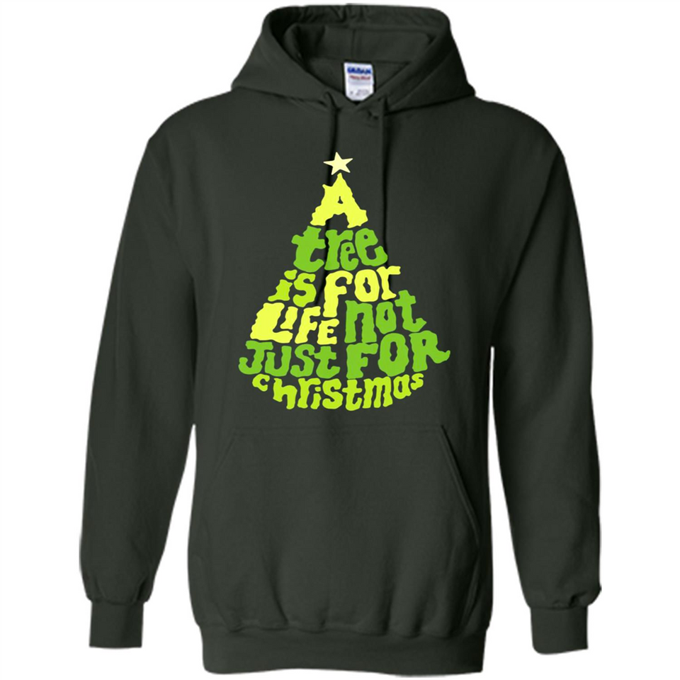 A Tree Is For Life Not Just For Christmas - Hoodie