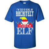Tired Architect I'd Rather Be An Elf Christmas - Shirt