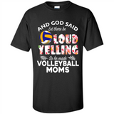 God Said let There Be Loud Yelling So He Made Volleyball Moms - Shirt