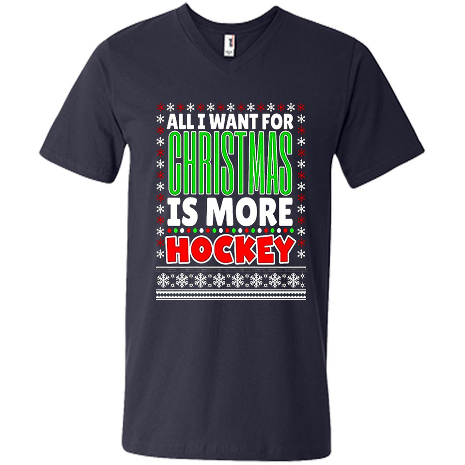 All I Want For Christmas Is More Hockey Christmas - Men's V-Neck