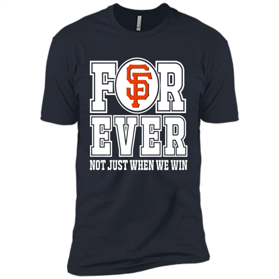 San Francisco Giants Forever For ever not just when we win - Premium Short Sleeve T-Shirt