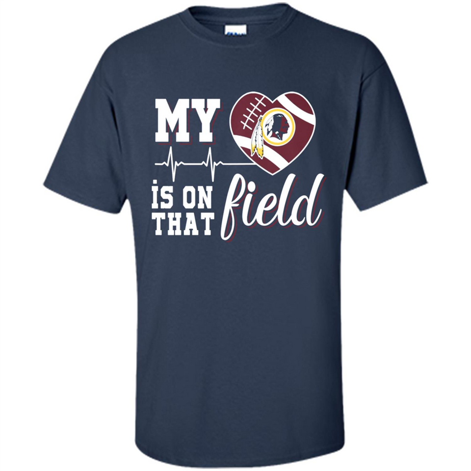 Washington Redskins Football My Heart is on that Field - Shirt