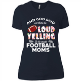 God Said let There Be Loud Yelling So He Made Football Moms - Ladies' Boyfriend T-Shirt