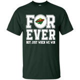 Minnesota Wild Forever For ever not just when we win - Shirt
